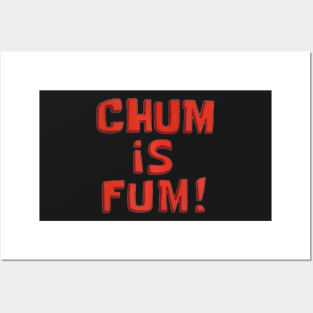 chum is fum Posters and Art